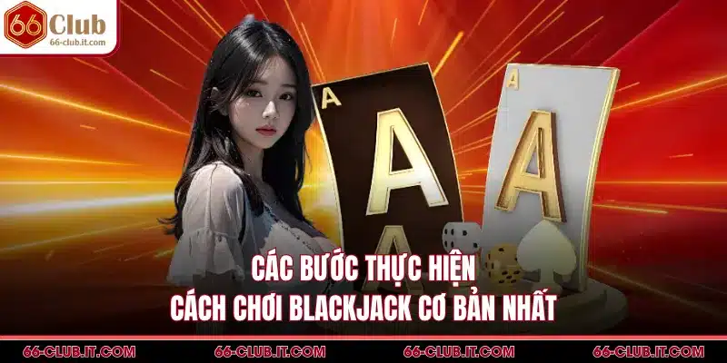 Các bước thực hiện cách chơi blackjack cơ bản nhất