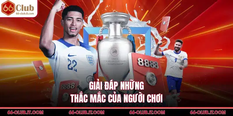 Giải đáp những thắc mắc của người chơi