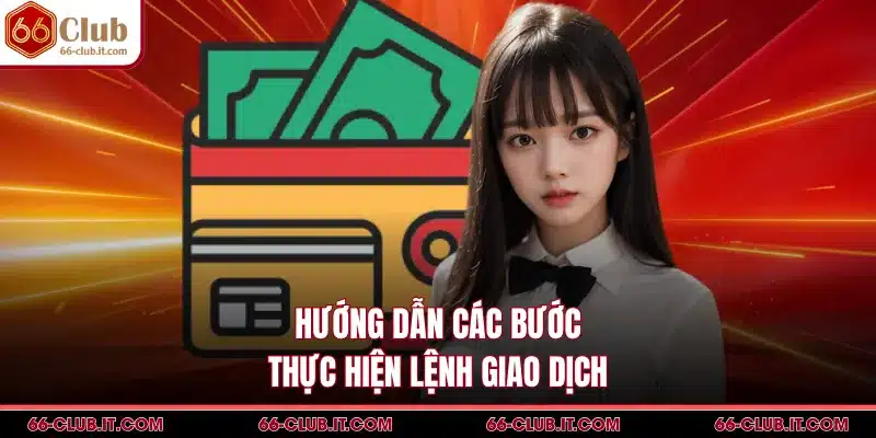 Hướng dẫn các bước thực hiện lệnh giao dịch
