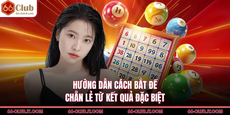 Hướng dẫn cách bắt đề chẵn lẻ từ kết quả đặc biệt