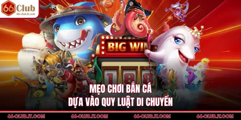 Mẹo chơi bắn cá dựa vào quy luật di chuyển