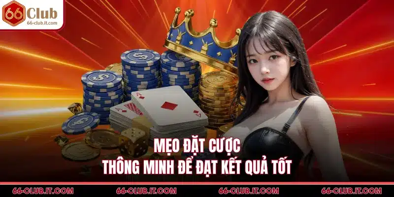 Mẹo đặt cược thông minh để đạt kết quả tốt