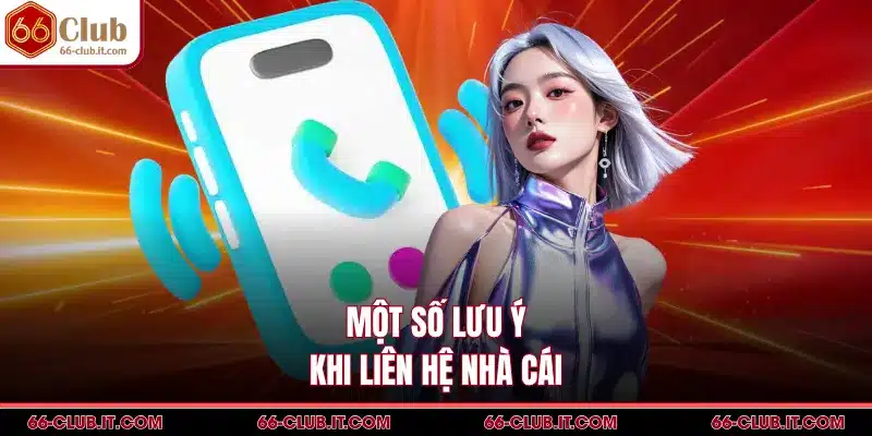 Một số lưu ý khi liên hệ nhà cái