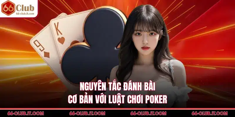 Nguyên tắc đánh bài cơ bản với luật chơi poker