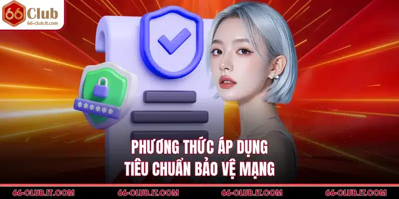 Phương thức áp dụng tiêu chuẩn bảo vệ mạng