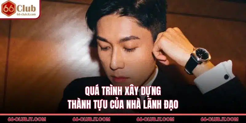 Quá trình xây dựng thành tựu của nhà lãnh đạo