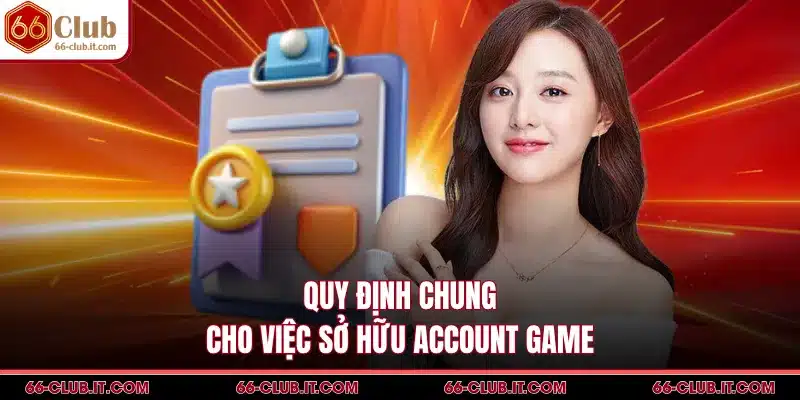 Quy định chung cho việc sở hữu account game