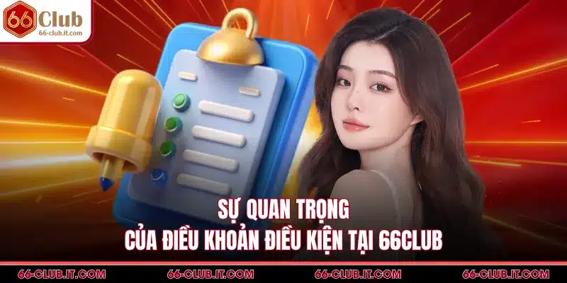 Sự quan trọng của điều khoản điều kiện tại 66Club