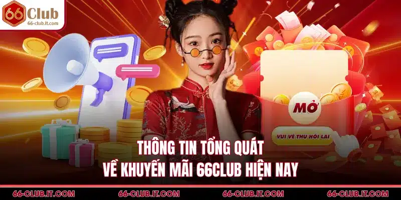 Thông tin tổng quát về khuyến mãi 66Club hiện nay