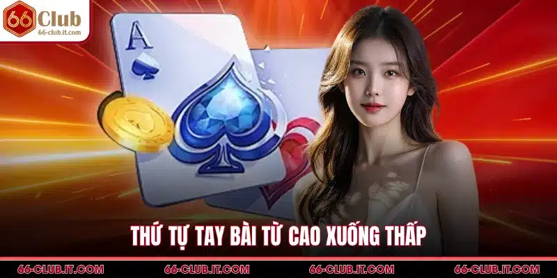 Thứ tự tay bài từ cao xuống thấp