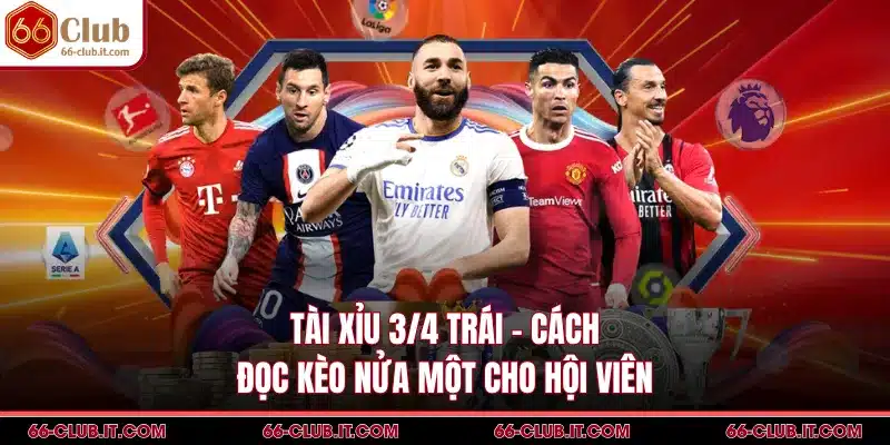 Tài Xỉu 3/4 Trái - Cách Đọc Kèo Nửa Một Cho Hội Viên