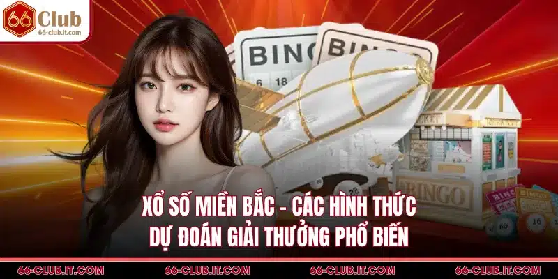 Xổ Số Miền Bắc - Các Hình Thức Dự Đoán Giải Thưởng Phổ Biến